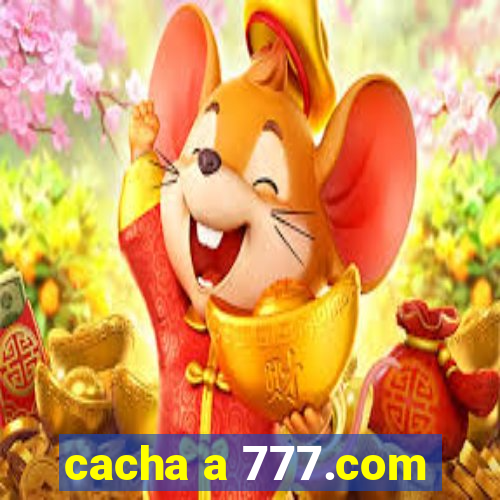 cacha a 777.com